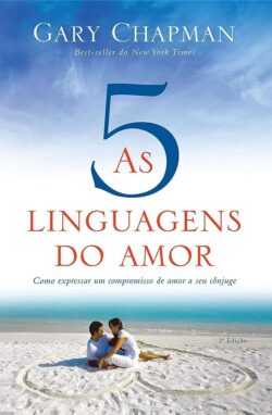 As 5 linguagens do amor: compreendendo as linguagens de amor da sua parceira